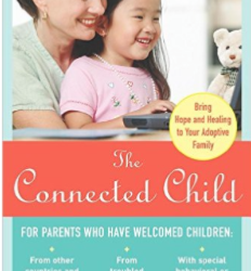The Connected Child Bring hope and healing to your adoptive family