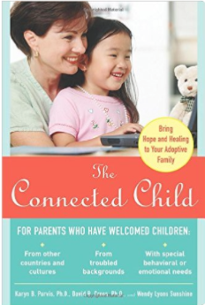 The Connected Child Bring hope and healing to your adoptive family